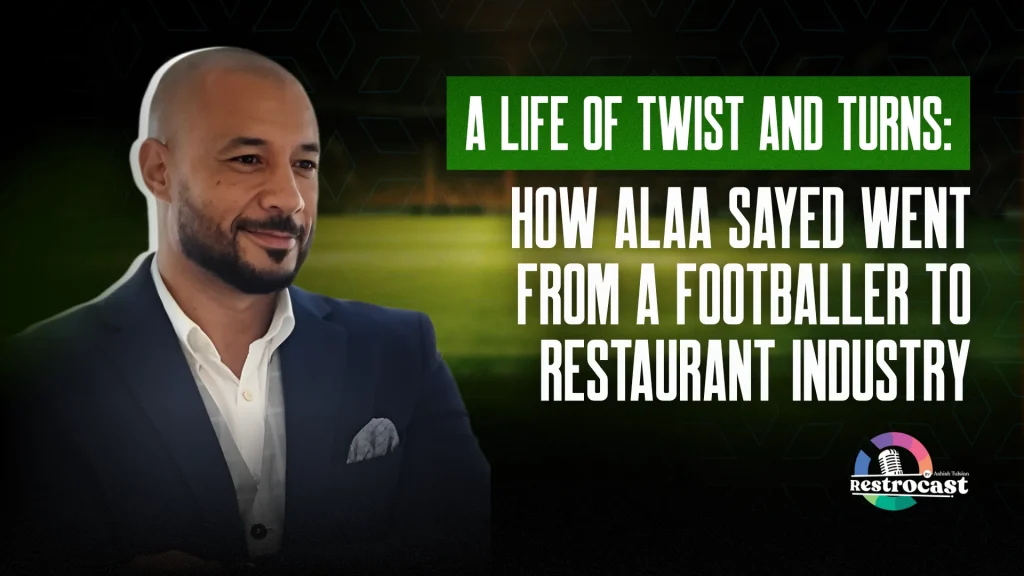 Alaa Sayed: From Football Fields To Restaurant Realms