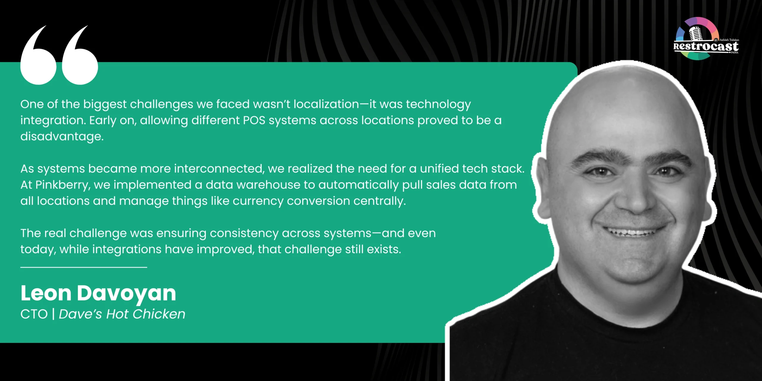 Leon Davoyan, CTO at Dave’s Hot Chicken, shared his perspective on the growing importance of technology in the restaurant industry